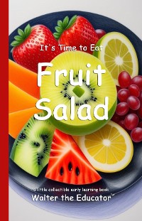 Cover It's Time to Eat Fruit Salad