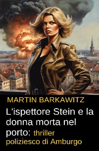 Cover L'ispettore Stein e la donna morta nel porto: thriller poliziesco di Amburgo