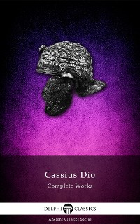 Cover Delphi Complete Works of Cassius Dio (Illustrated)