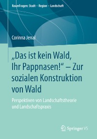 Cover „Das ist kein Wald, Ihr Pappnasen!“ – Zur sozialen Konstruktion von Wald