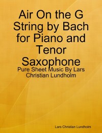 Cover Air On the G String by Bach for Piano and Tenor Saxophone - Pure Sheet Music By Lars Christian Lundholm