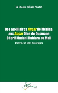 Cover Des auxiliaires Ancar de Medine, aux Ancar Dine de Ousmane Cherif Madani Haidara au Mali : Doctrine et liens historiques