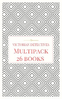 Cover Victorian Detectives Multipack - The Moonstone, Bleak House, Lady Molly of Scotland Yard and More (26 books total, 190 illustrations, essays, audio links)