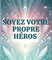 Cover Soyez votre propre héros