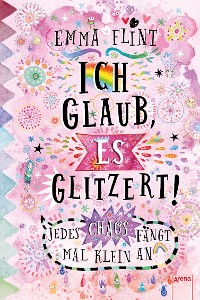 Cover Ich glaub, es glitzert! Jedes Chaos fängt mal klein an