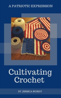 Cover Cultivating Crochet:  A Patriotic Expression