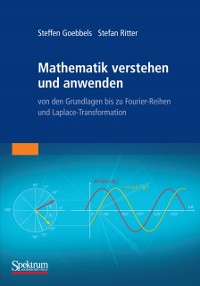 Cover Mathematik verstehen und anwenden – von den Grundlagen bis zu Fourier-Reihen und Laplace-Transformation