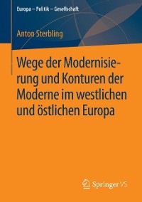 Cover Wege der Modernisierung und Konturen der Moderne im westlichen und östlichen Europa