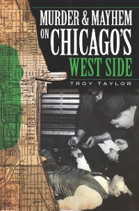 Cover Murder & Mayhem on Chicago's West Side