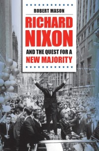 Cover Richard Nixon and the Quest for a New Majority