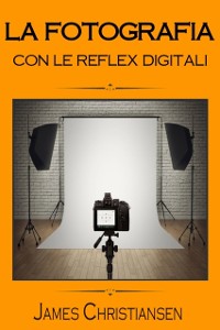 Cover La Fotografia con le Reflex Digitali