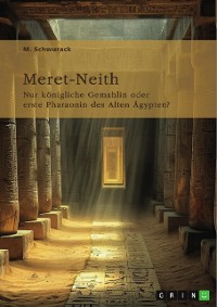 Cover Meret-Neith. Nur königliche Gemahlin oder erste Pharaonin des Alten Ägypten?