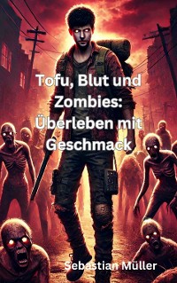 Cover Tofu, Blut und Zombies: Überleben mit Geschmack