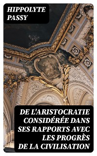 Cover De l'aristocratie considérée dans ses rapports avec les progrès de la civilisation