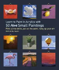 Cover Learn to Paint in Acrylics with 50 More Small Paintings
