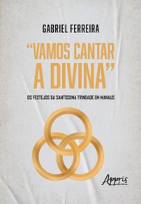 Cover "Vamos Cantar a Divina": Os Festejos da Santíssima Trindade em Manaus