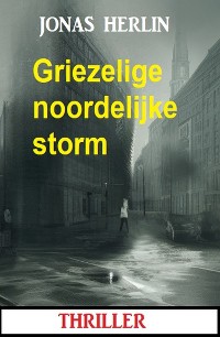 Cover Griezelige noordelijke storm: thriller