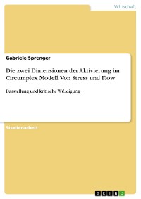Cover Die zwei Dimensionen der Aktivierung im Circumplex Modell: Von Stress und Flow