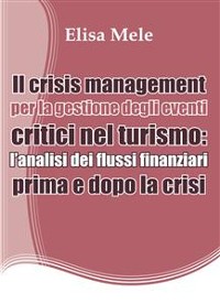 Cover Il crisis management per la gestione degli eventi critici nel turismo: l’analisi dei flussi finanziari prima e dopo la crisi