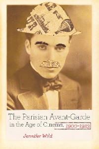 Cover The Parisian Avant-Garde in the Age of Cinema, 1900-1923