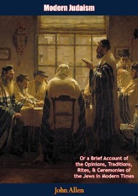 Cover Modern Judaism: Or a Brief Account of the Opinions, Traditions, Rites, & Ceremonies of the Jews in Modern Times