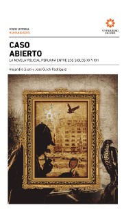 Cover Caso abierto: la novela policial peruana entre los siglos XX y XXI