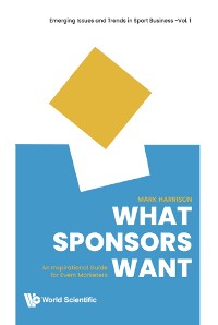 Cover What Sponsors Want: An Inspirational Guide For Event Marketers