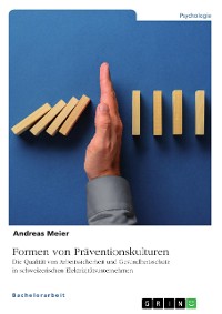 Cover Formen von Präventionskulturen. Die Qualität von Arbeitssicherheit und Gesundheitsschutz in schweizerischen Elektrizitätsunternehmen