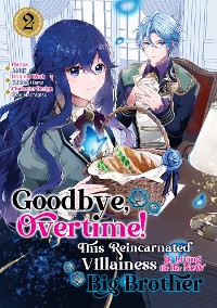 Cover Goodbye, Overtime! This Reincarnated Villainess Is Living for Her New Big Brother (Manga) Volume 2