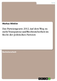 Cover Das Parteiengesetz 2012. Auf dem Weg zu mehr Transparenz und Rechtssicherheit im Recht der politischen Parteien
