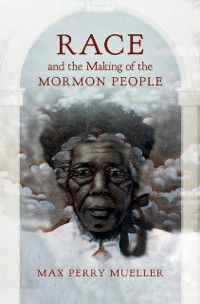Cover Race and the Making of the Mormon People