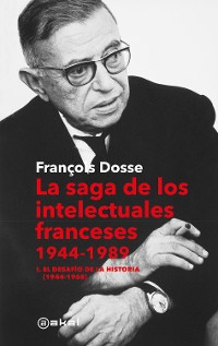 Cover La saga de los intelectuales franceses. Vol. I El desafío de la historia (1944-1968)
