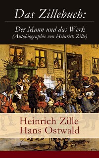 Cover Das Zillebuch: Der Mann und das Werk (Autobiographie von Heinrich Zille)
