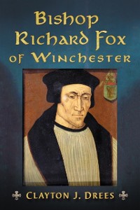 Cover Bishop Richard Fox of Winchester
