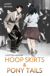Cover Hoop Skirts and Ponytails - A Fifties Memoir