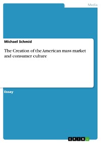 Cover The Creation of the American mass market and consumer culture