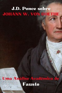Cover J.D. Ponce sobre Johann W. von Goethe: Uma Análise Acadêmica de Fausto