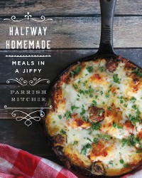 Cover Halfway Homemade: Meals in a Jiffy