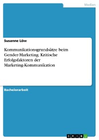 Cover Kommunikationsgrundsätze beim Gender-Marketing. Kritische Erfolgsfaktoren der Marketing-Kommunikation