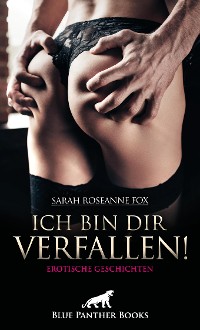 Cover Ich bin dir verfallen! 8 geile erotische Geschichten