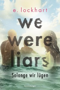 Cover We Were Liars. Solange wir lügen. Lügner-Reihe 1 (Auf TikTok gefeierter New-York-Times-Bestseller!)