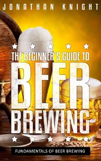 Cover The Beginner's Guide to Beer Brewing