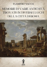 Cover Memorie di varie antichità trovate in diversi luoghi della città di Roma