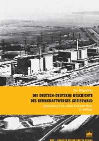 Cover Die deutsch-deutsche Geschichte des Kernkraftwerkes Greifswald