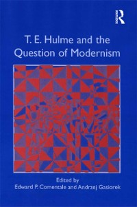 Cover T.E. Hulme and the Question of Modernism
