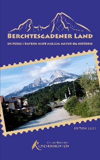 Cover Berchtesgadener Land - en perle i Bayern midt mellem natur og historie