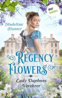 Cover Regency Flowers - Lady Daphnes Verehrer