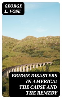 Cover Bridge Disasters in America: The Cause and the Remedy