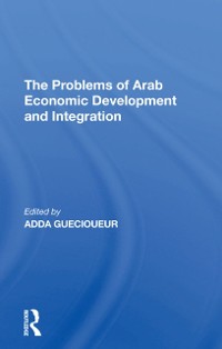 Cover The Problems Of Arab Economic Development And Integration