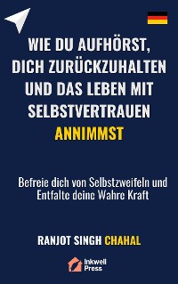 Cover Wie du Aufhörst, dich Zurückzuhalten und das Leben mit Selbstvertrauen Annimmst